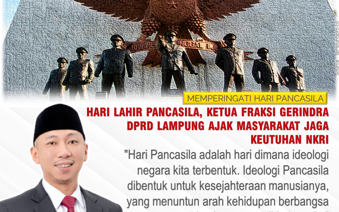 Hari Lahir Pancasila, Ketua Fraksi Gerindra DPRD Lampung Ajak Masyarakat Jaga Keutuhan NKRI